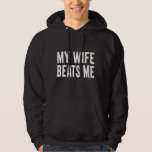 Funny Husband Birthday Sarcastic My Wife Beats Me  Hoodie<br><div class="desc">Funny Husband Birthday Sarcastic My Wife Beats Me Humor</div>