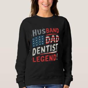 Funny Husband, Dad, Dentist, Legend Patriotic Toot Sweatshirt
