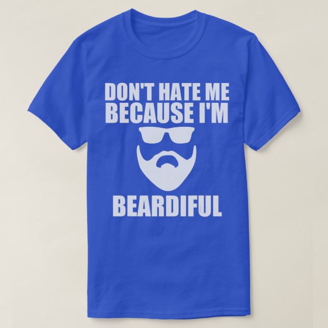 Funny Husband Dont Hate Me Because Im Beardiful  T-Shirt (Design Front)