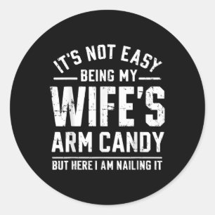 Funny Husband Gifts It's Not Easy Being My Wif Classic Round Sticker