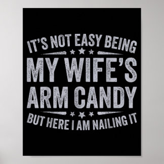 Funny Husband Its Not Easy Being My Wifes Arm Cand Poster