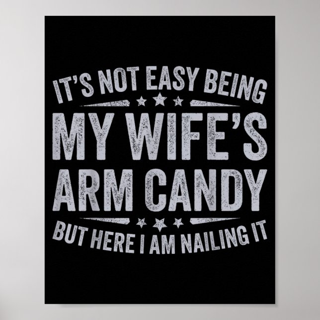Funny Husband Its Not Easy Being My Wifes Arm Cand Poster (Front)