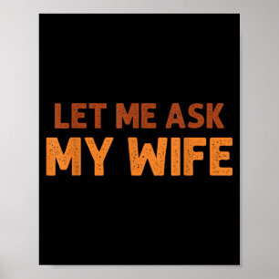 Funny Husband Let Me Ask My Wife Quote Humor  Poster