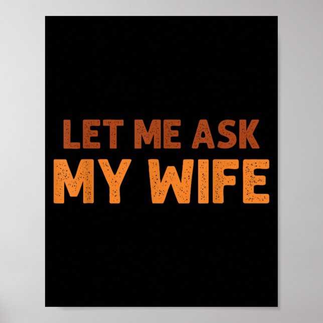 Funny Husband Let Me Ask My Wife Quote Humor  Poster (Front)