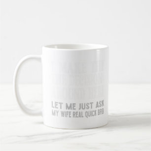 Funny Husband Quote - Let Me Ask My Wife Gift T-Sh Coffee Mug