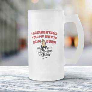 Funny Husband Quote - Pray For Me Frosted Glass Beer Mug