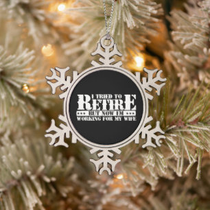 Funny Husband Retirement - Now Work for Wife Snowflake Pewter Christmas Ornament