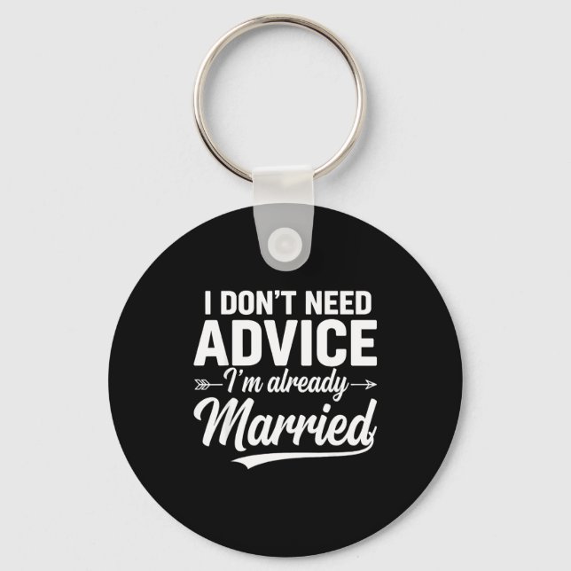 Funny Husband Saying I Don't Need Advice I'm Alrea Key Ring (Front)