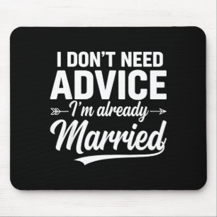 Funny Husband Saying I Don't Need Advice I'm Alrea Mouse Mat