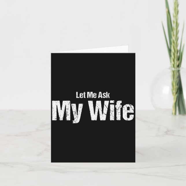 Funny Husband Saying Let Me Ask My Wife Humor Coup Card (Front)