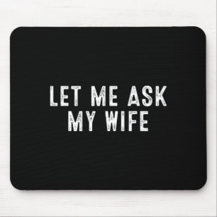 Funny Husband Saying Vintage Let Me Ask My Wife Mouse Mat