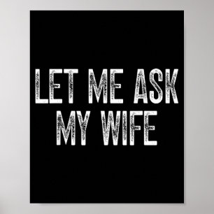 Funny Husband Saying Vintage Let Me Ask My Wife  Poster