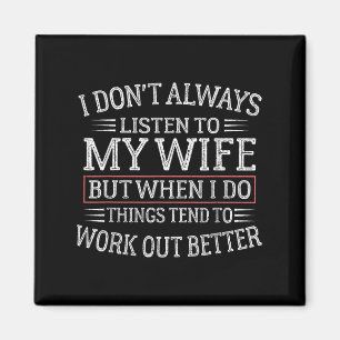 Funny Husband Sayings, I Don't Always Listen To My Magnet