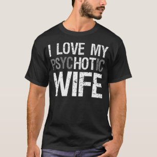 Funny Husband Wife I Love My Psychotic Wife T-Shirt