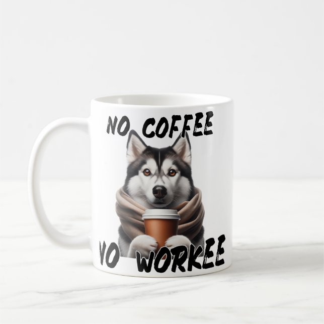 Funny Husky Dog Coffee Mug -No Coffee No Workee (Left)