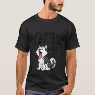 Funny Husky Dog Lover Screaming Louder Than Kids S T-Shirt