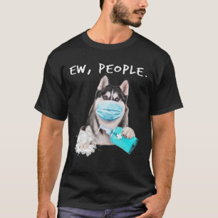 Funny husky ew people dog wearing a face mask gift T-Shirt