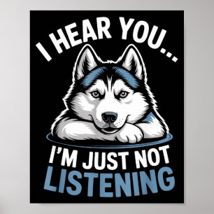 Funny Husky I Hear You I’m Just Not Listening Poster