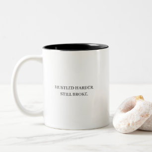 Funny Hustled Harder Still Broke Sarcastic Quote Two-Tone Coffee Mug