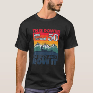 Funny I 50Th Birthday I Row It I Rowboat Kayak Can T-Shirt