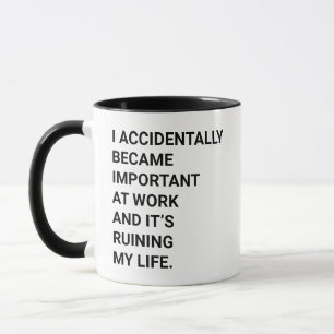 Funny I Accidentally Became Important at Work Mug