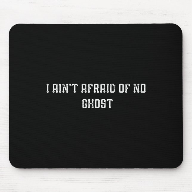 Funny I Ain't Afraid Of No Ghost  Mouse Mat (Front)