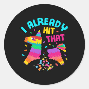 Funny I Already Hit That Pinata Mexico Cinco De Ma Classic Round Sticker