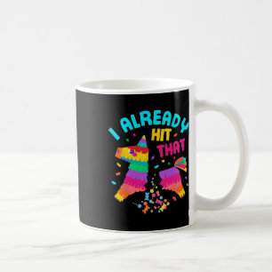Funny I Already Hit That Pinata Mexico Cinco De Ma Coffee Mug