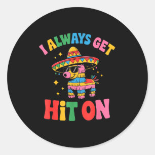 Funny i always get hit on pinata cinco classic round sticker