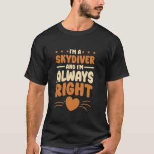 Funny I am A Skydivers Design for Skydiving and Sk T-Shirt
