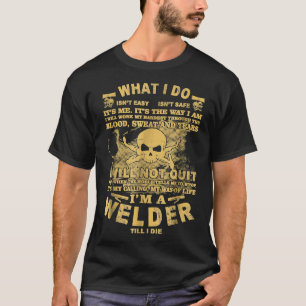 Funny  I Am A Welder Till I Die Welder Shirts