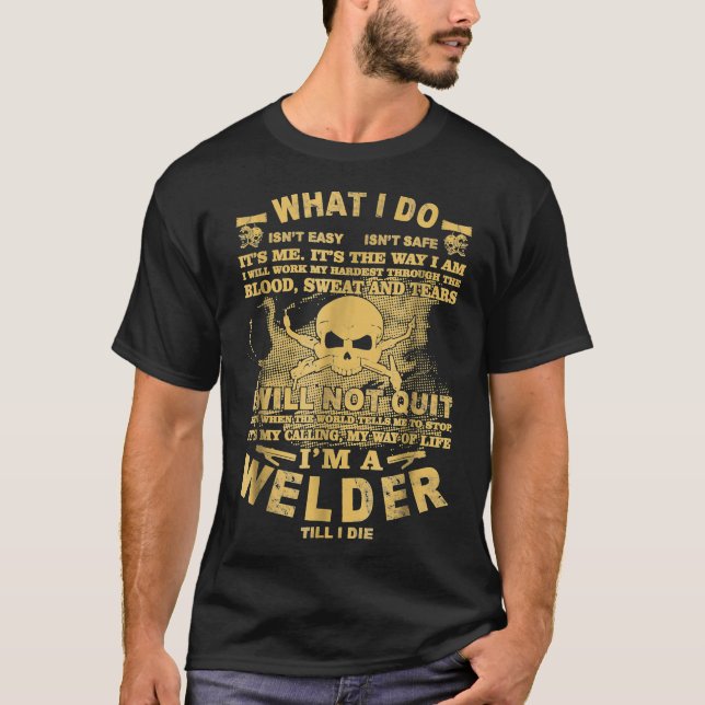 Funny  I Am A Welder Till I Die Welder Shirts (Front)