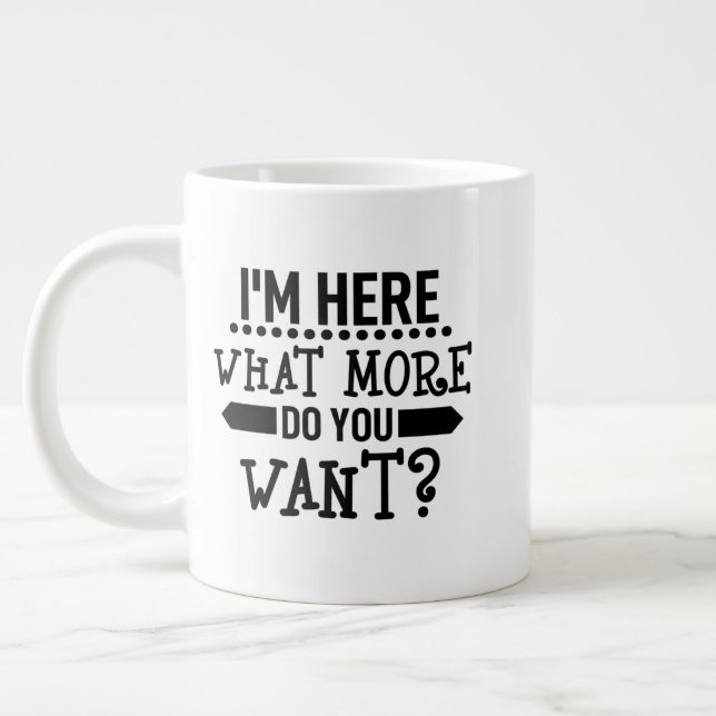 funny I am here what more do you want Large Coffee Mug (Left)