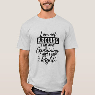 Funny I am not arguing gender neutral t-shirt