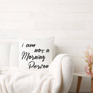Funny I am not morning person Cushion