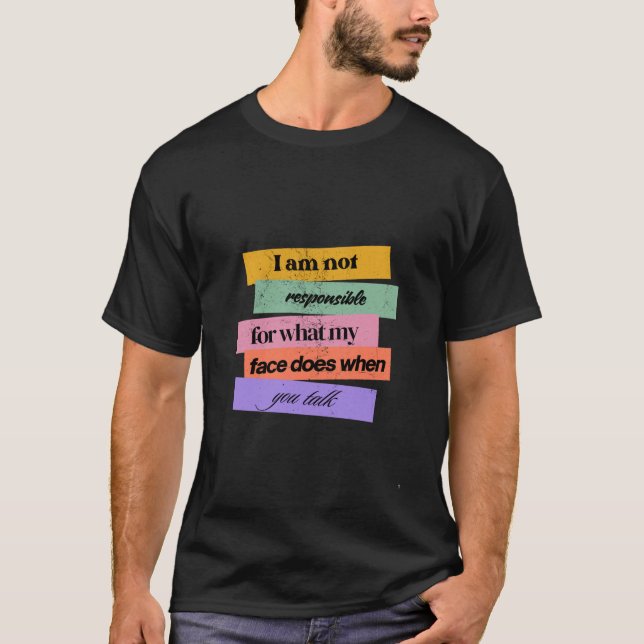 Funny "I Am Not Responsible for My Face" Sarcastic T-Shirt (Front)