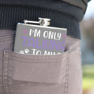 Funny I Am Only Talking To My Dog Today Hip Flask