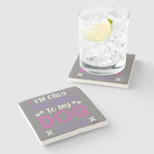 Funny I Am Only Talking To My Dog Today Stone Coaster
