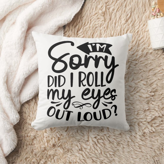 Funny I am Sorry Did I Roll My Eyes To Loud Cushion (Blanket)