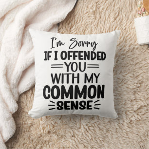 Funny I am Sorry If I offended You Cushion