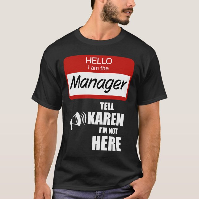 Funny I am the Manager Tell Karen I'm not Here T-Shirt (Front)