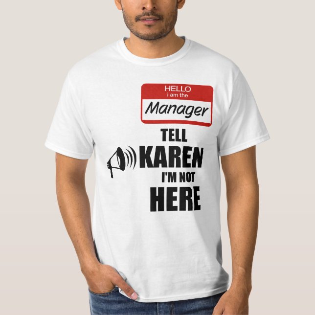 Funny I am the Manager Tell Karen I'm not Here T-Shirt (Front)