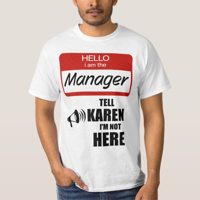Funny I am the Manager Tell Karen I'm not Here T-Shirt (Front)