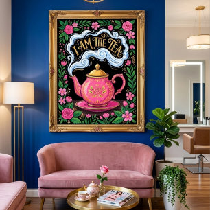 Funny I Am The Tea, Funny Tea Quote  Poster