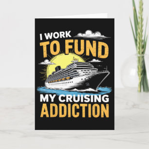 Funny I Am Working To Fund My Cruising Addiction C Card