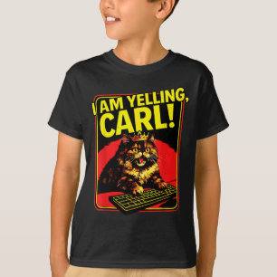 Funny I Am Yelling Carl Cat Meme T-Shirt