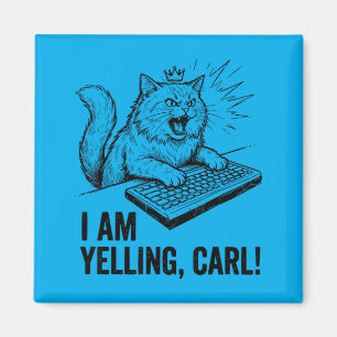 Funny I Am Yelling Carl Do Cat Meme Humour Quote Magnet