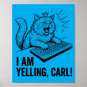 Funny I Am Yelling Carl Do Cat Meme Humour Quote Poster