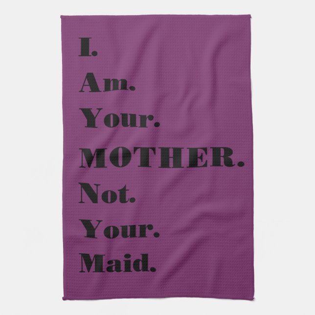 Funny I am your mother not your maid Kitchen Towel (Vertical)