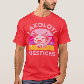 Funny I Aolotl Questions Cute Salamander Kid Mum D T-Shirt